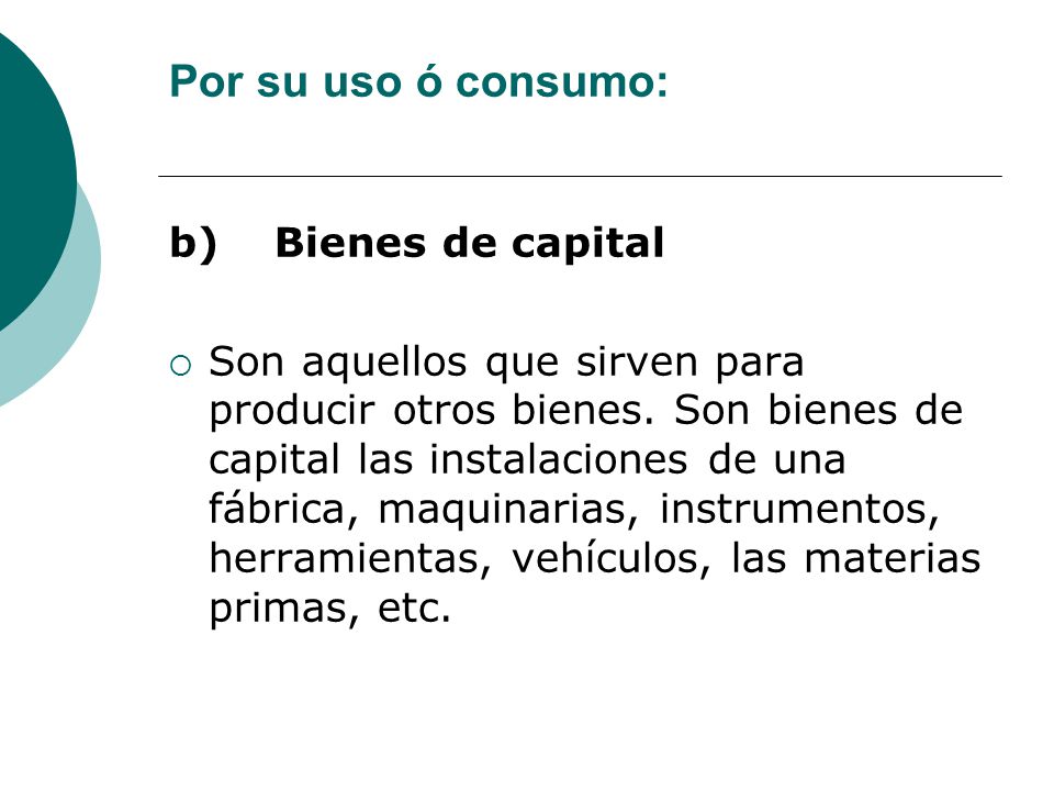 Por su uso ó consumo: b) Bienes de capital