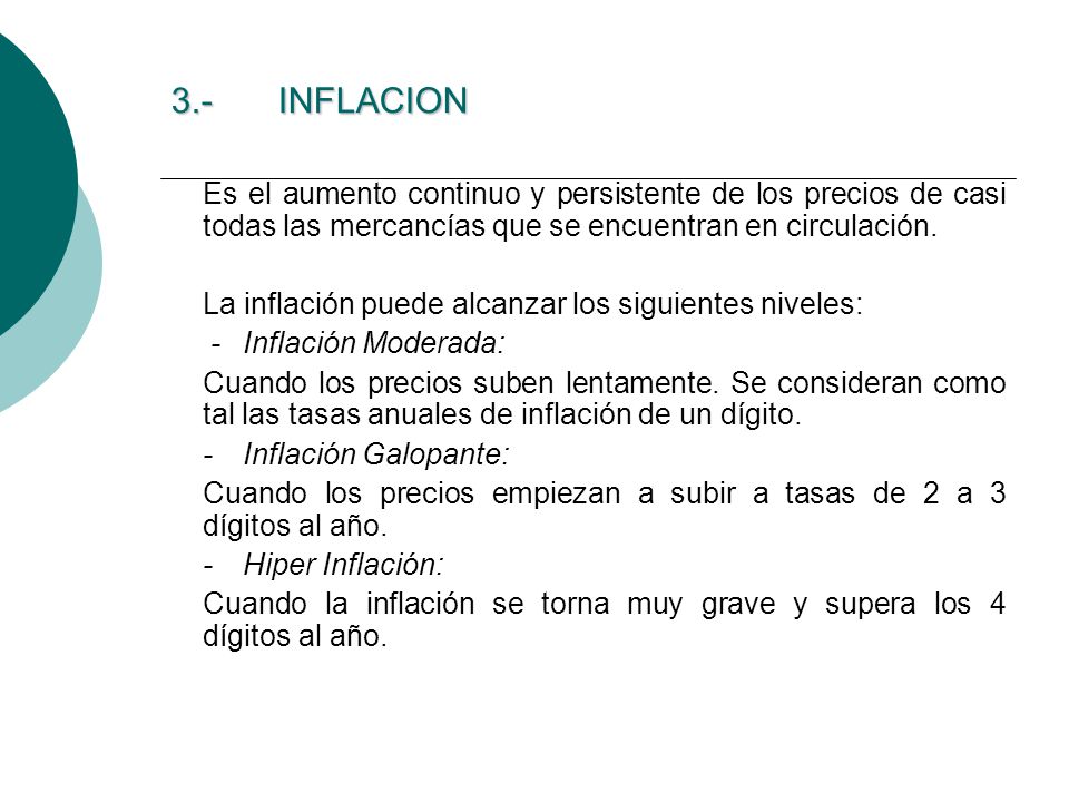 3.- INFLACION Es el aumento continuo y persistente de los precios de casi todas las mercancías que se encuentran en circulación.