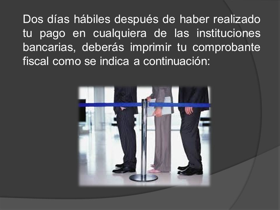 Dos días hábiles después de haber realizado tu pago en cualquiera de las instituciones bancarias, deberás imprimir tu comprobante fiscal como se indica a continuación: