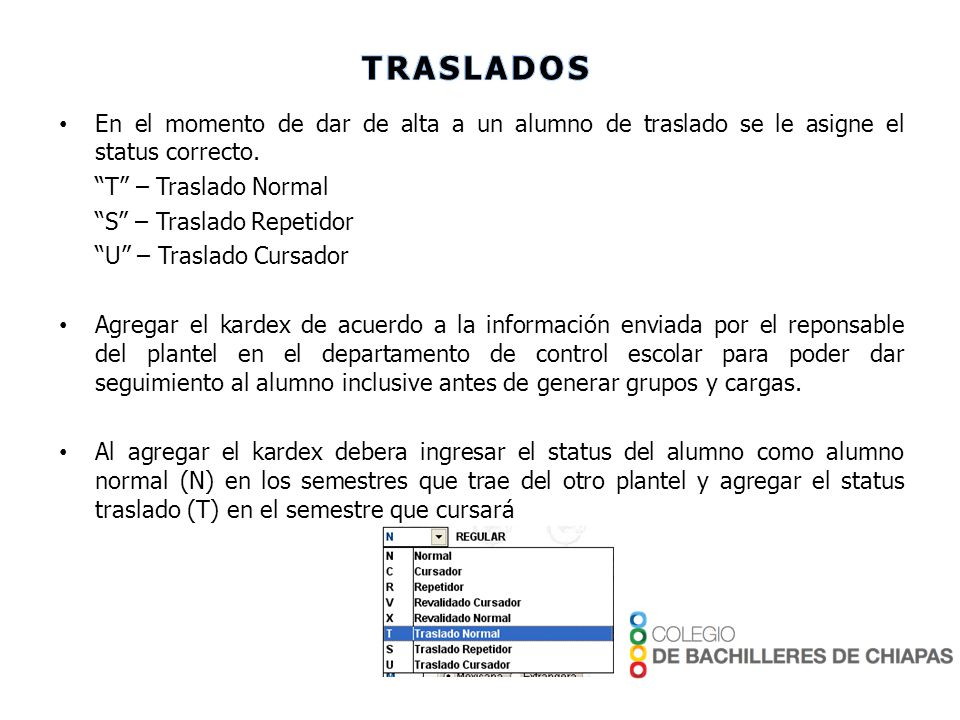 TRASLADOS En el momento de dar de alta a un alumno de traslado se le asigne el status correcto. T – Traslado Normal.