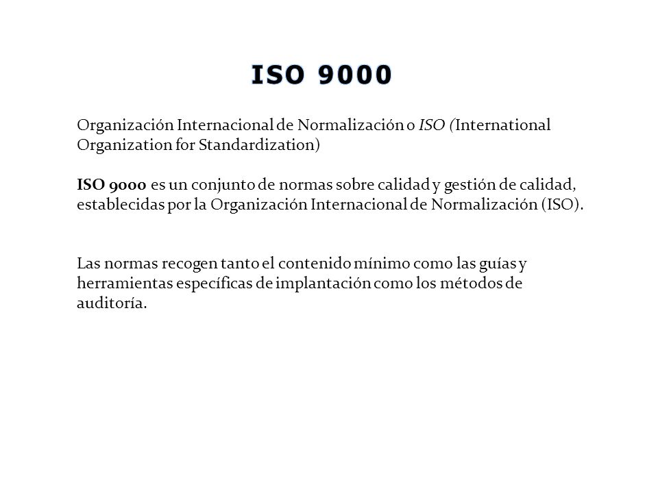 ISO 9000 Organización Internacional de Normalización o ISO (International Organization for Standardization)