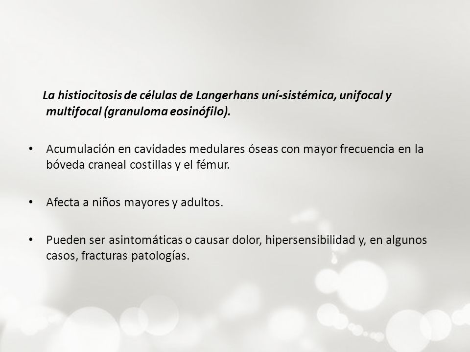 La histiocitosis de células de Langerhans uní-sistémica, unifocal y multifocal (granuloma eosinófilo).
