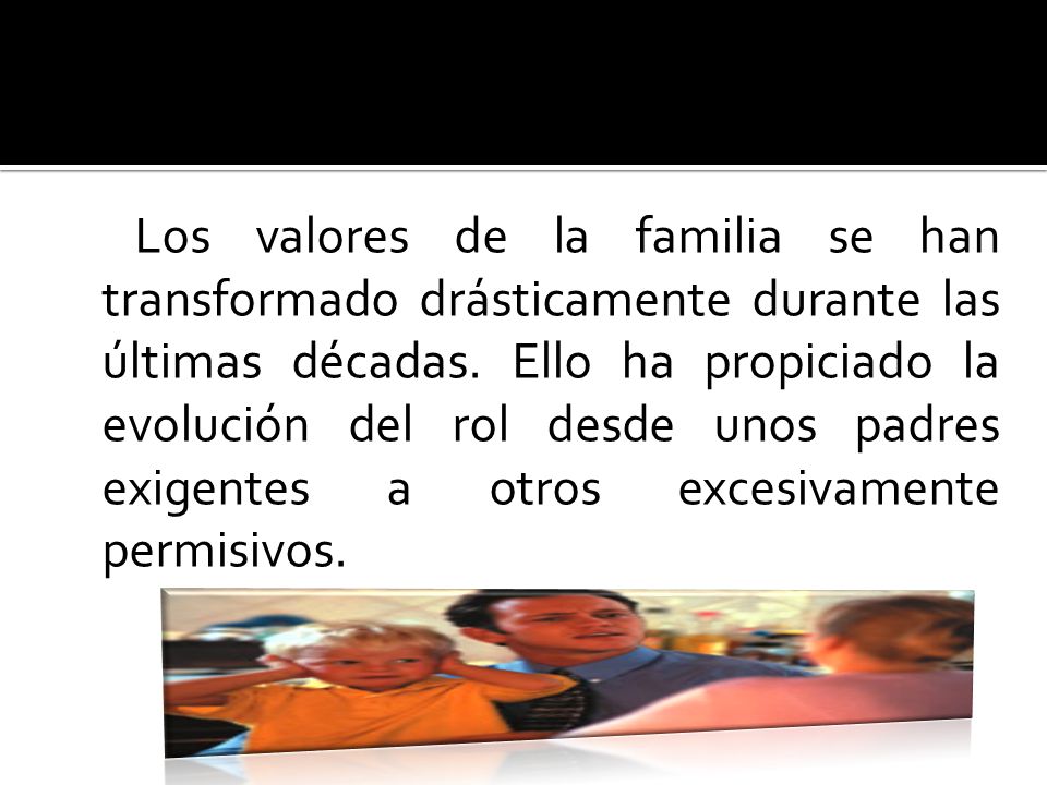 Los valores de la familia se han transformado drásticamente durante las últimas décadas.