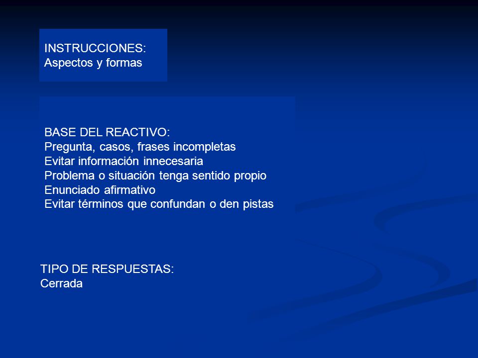 INSTRUCCIONES: Aspectos y formas. BASE DEL REACTIVO: Pregunta, casos, frases incompletas. Evitar información innecesaria.