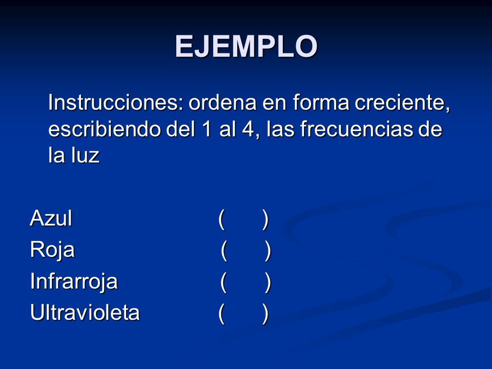 EJEMPLO Instrucciones: ordena en forma creciente, escribiendo del 1 al 4, las frecuencias de la luz.