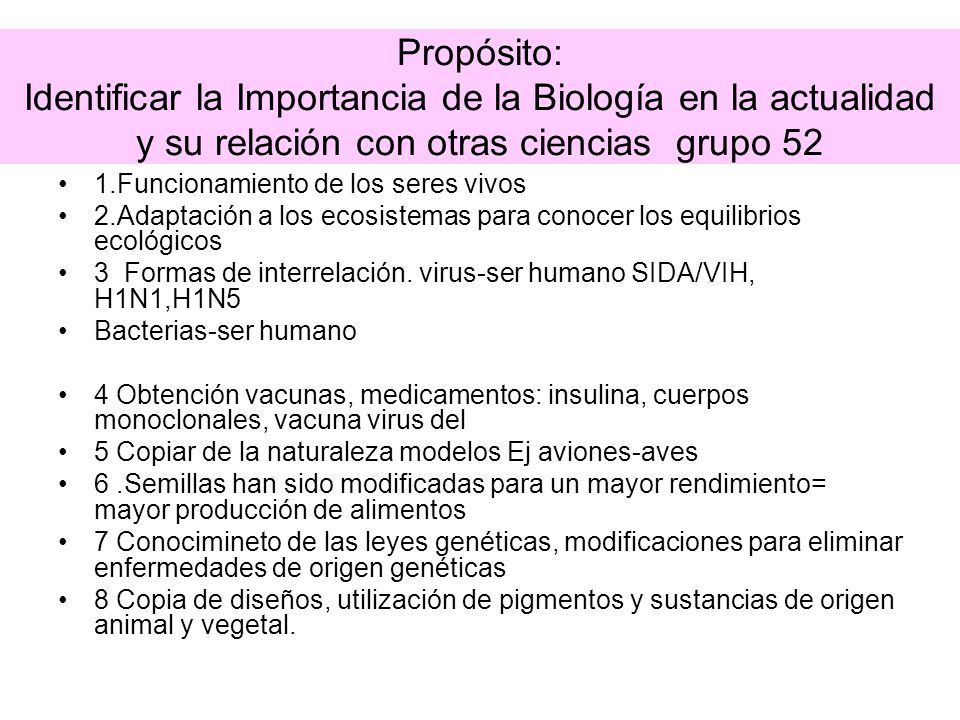 Propósito: Identificar la Importancia de la Biología en la actualidad y su relación con otras ciencias grupo 52