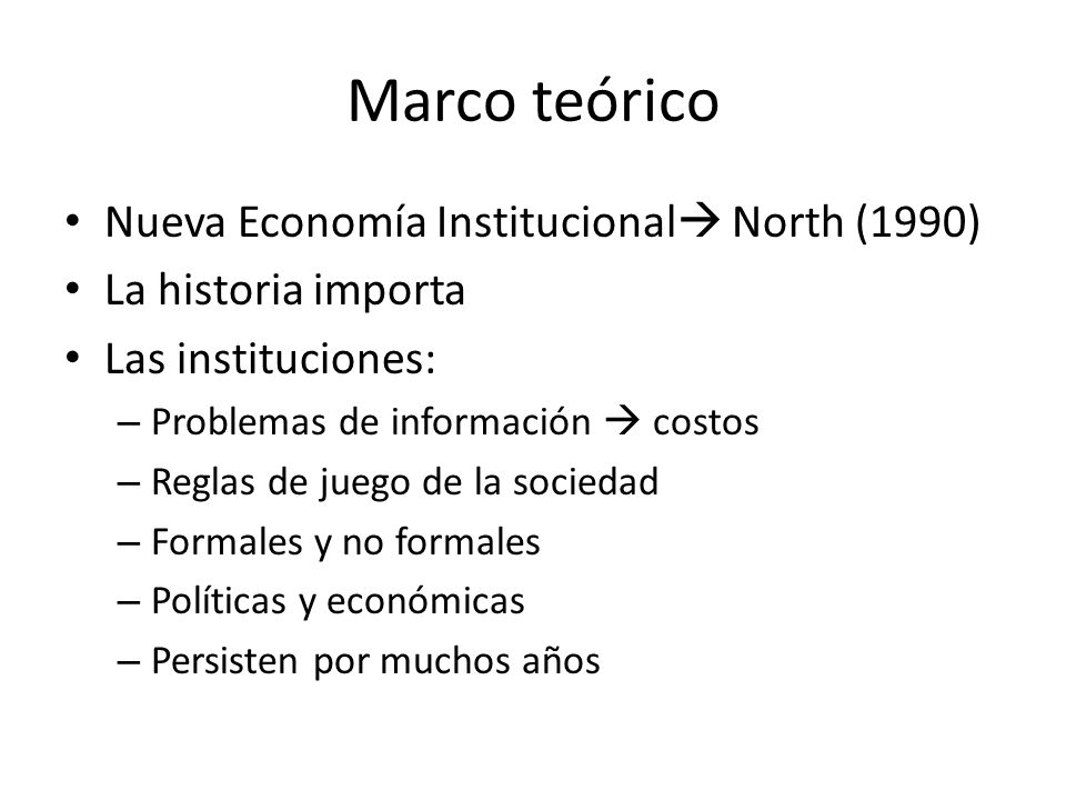 Marco teórico Nueva Economía Institucional North (1990)