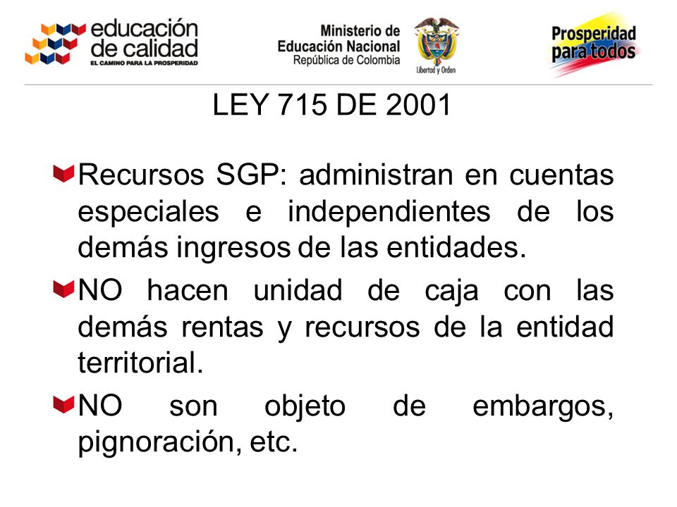 LEY 715 DE 2001 Recursos SGP: administran en cuentas especiales e independientes de los demás ingresos de las entidades.