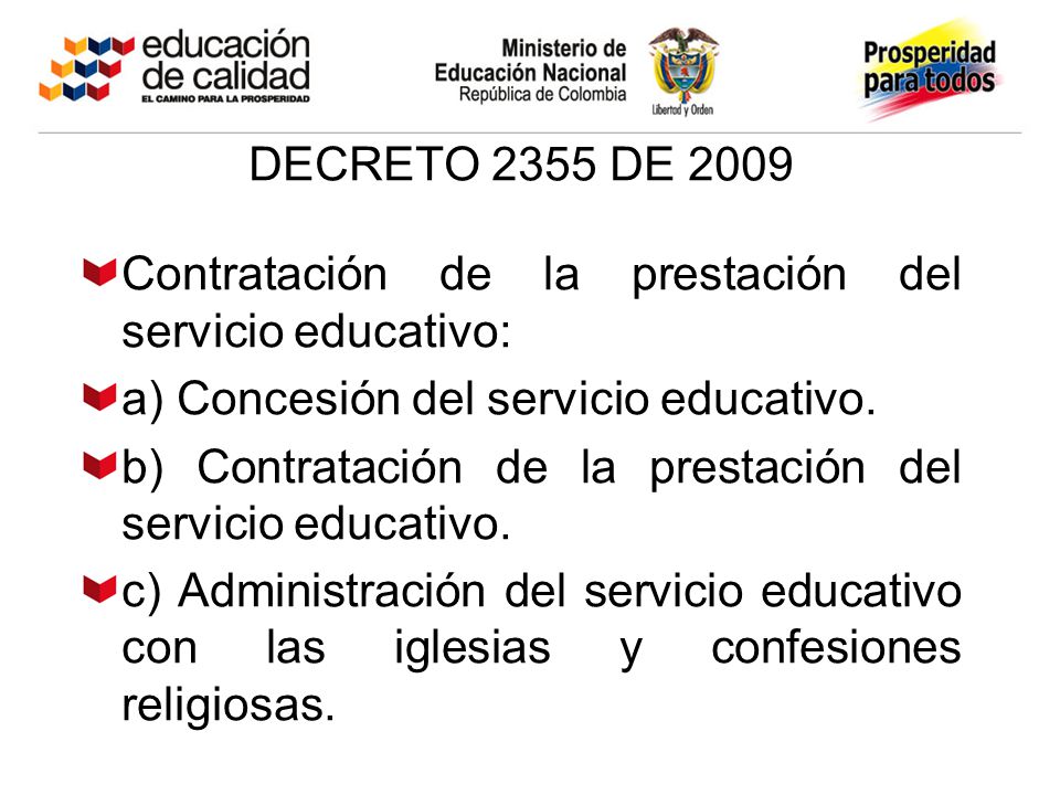DECRETO 2355 DE 2009 Contratación de la prestación del servicio educativo: a) Concesión del servicio educativo.