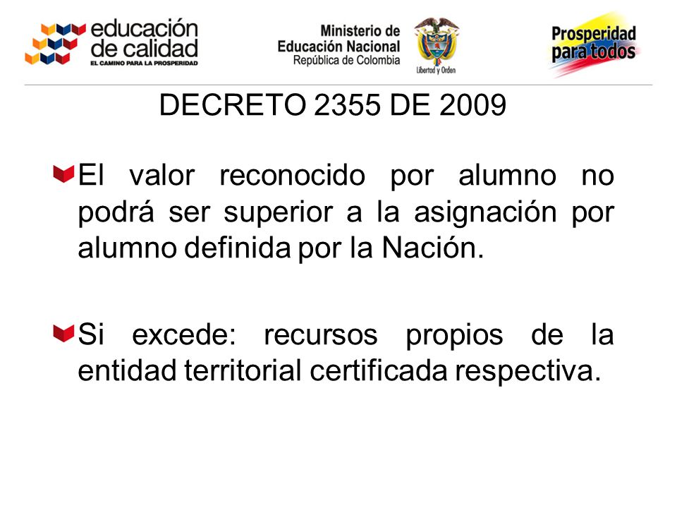DECRETO 2355 DE 2009 El valor reconocido por alumno no podrá ser superior a la asignación por alumno definida por la Nación.