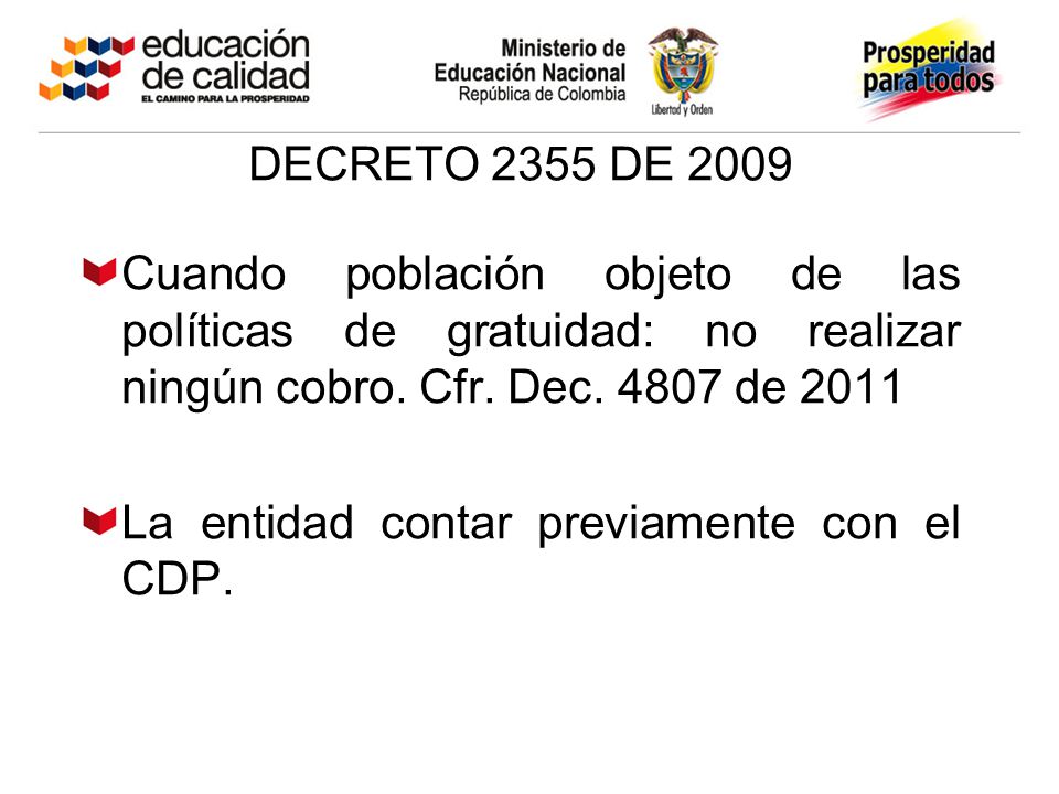 DECRETO 2355 DE 2009 Cuando población objeto de las políticas de gratuidad: no realizar ningún cobro. Cfr. Dec de 2011