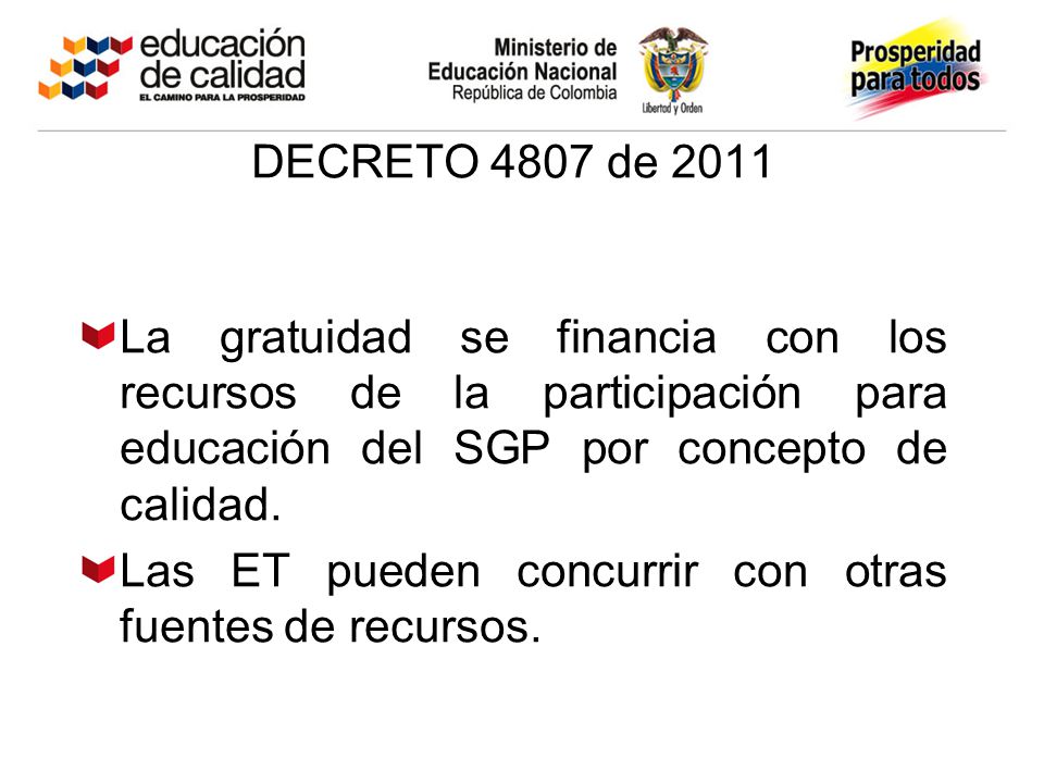 DECRETO 4807 de 2011 La gratuidad se financia con los recursos de la participación para educación del SGP por concepto de calidad.