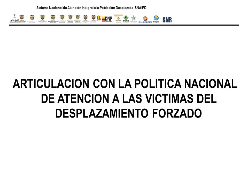 Sistema Nacional de Atención Integral a la Población Desplazada- SNAIPD-