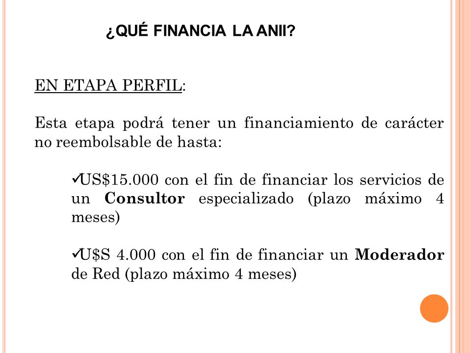 ¿QUÉ FINANCIA LA ANII EN ETAPA PERFIL: Esta etapa podrá tener un financiamiento de carácter no reembolsable de hasta: