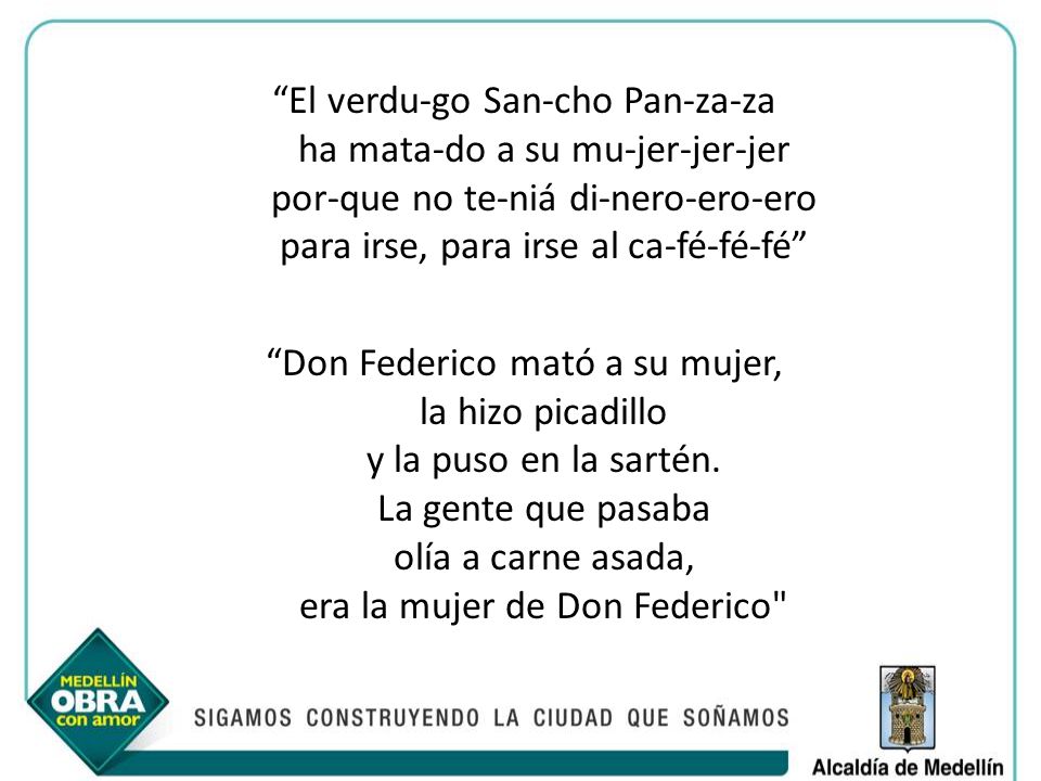 El verdu-go San-cho Pan-za-za ha mata-do a su mu-jer-jer-jer por-que no te-niá di-nero-ero-ero para irse, para irse al ca-fé-fé-fé