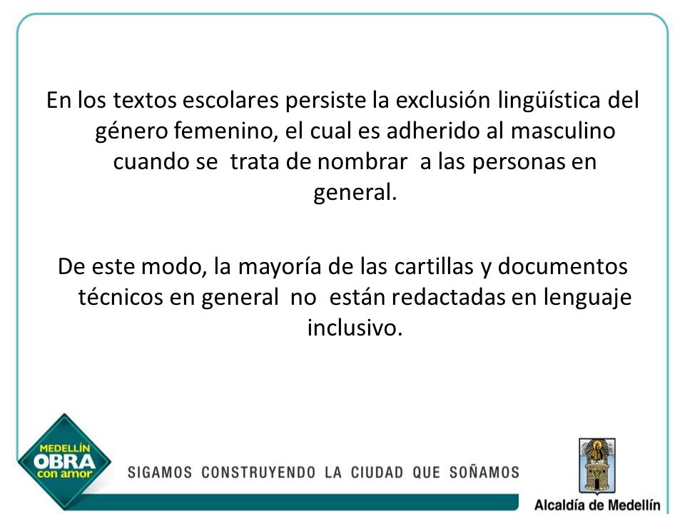 En los textos escolares persiste la exclusión lingüística del género femenino, el cual es adherido al masculino cuando se trata de nombrar a las personas en general.