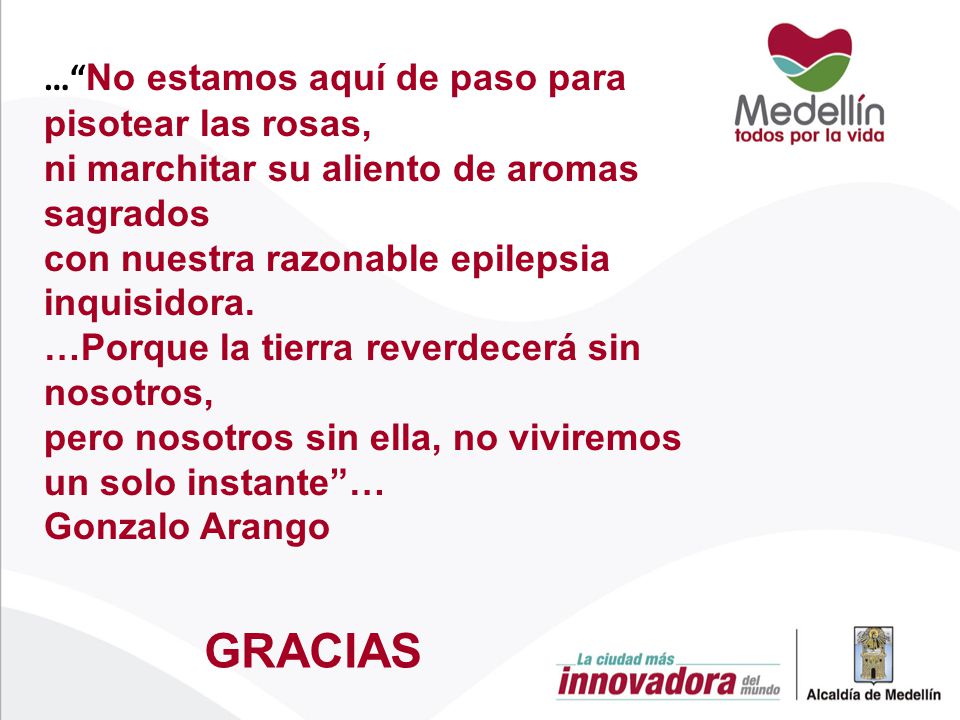 … No estamos aquí de paso para pisotear las rosas, ni marchitar su aliento de aromas sagrados con nuestra razonable epilepsia inquisidora.