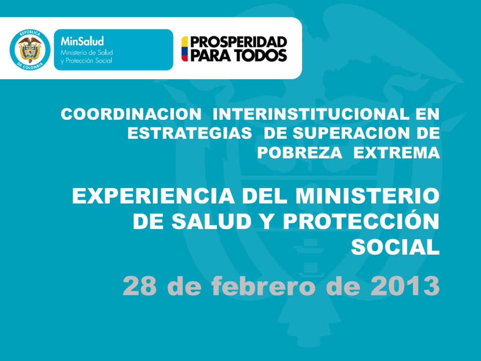 COORDINACION INTERINSTITUCIONAL EN ESTRATEGIAS DE SUPERACION DE POBREZA EXTREMA EXPERIENCIA DEL MINISTERIO DE SALUD Y PROTECCIÓN SOCIAL