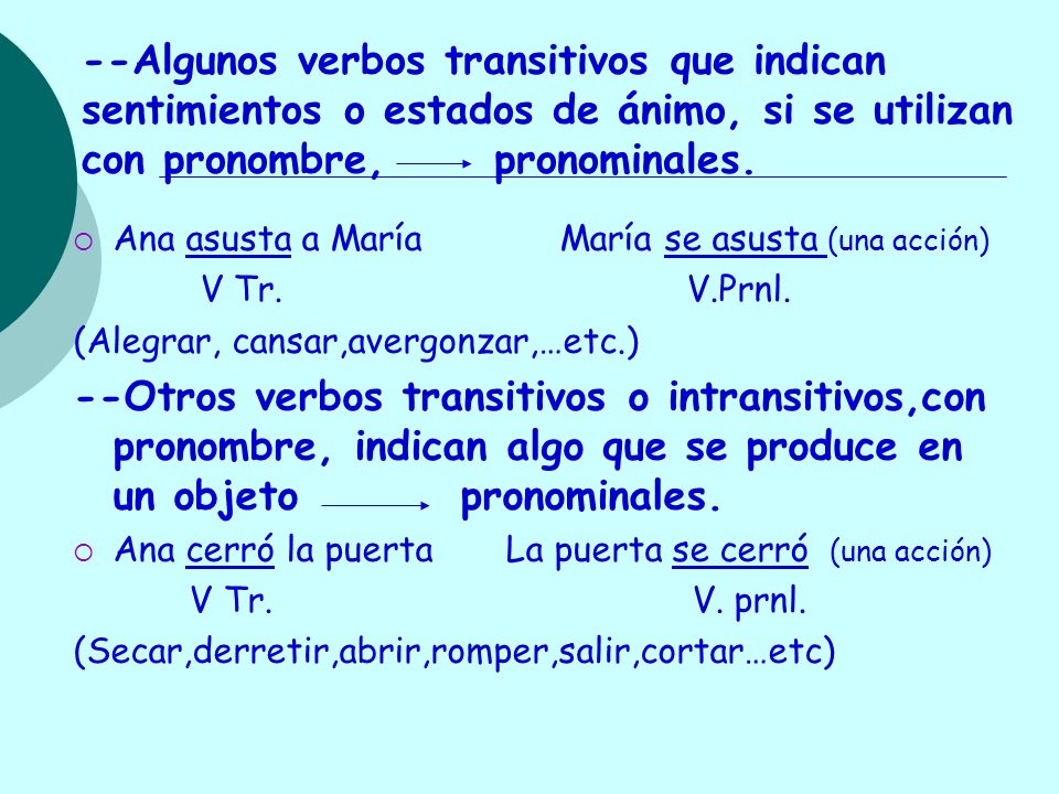--Algunos verbos transitivos que indican sentimientos o estados de ánimo, si se utilizan con pronombre, pronominales.