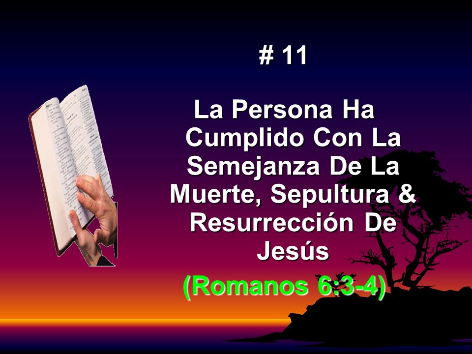 # 11 La Persona Ha Cumplido Con La Semejanza De La Muerte, Sepultura & Resurrección De Jesús.
