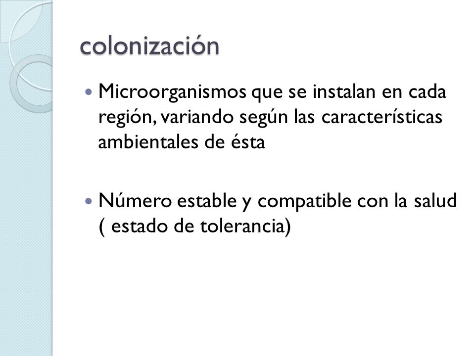 colonización Microorganismos que se instalan en cada región, variando según las características ambientales de ésta.