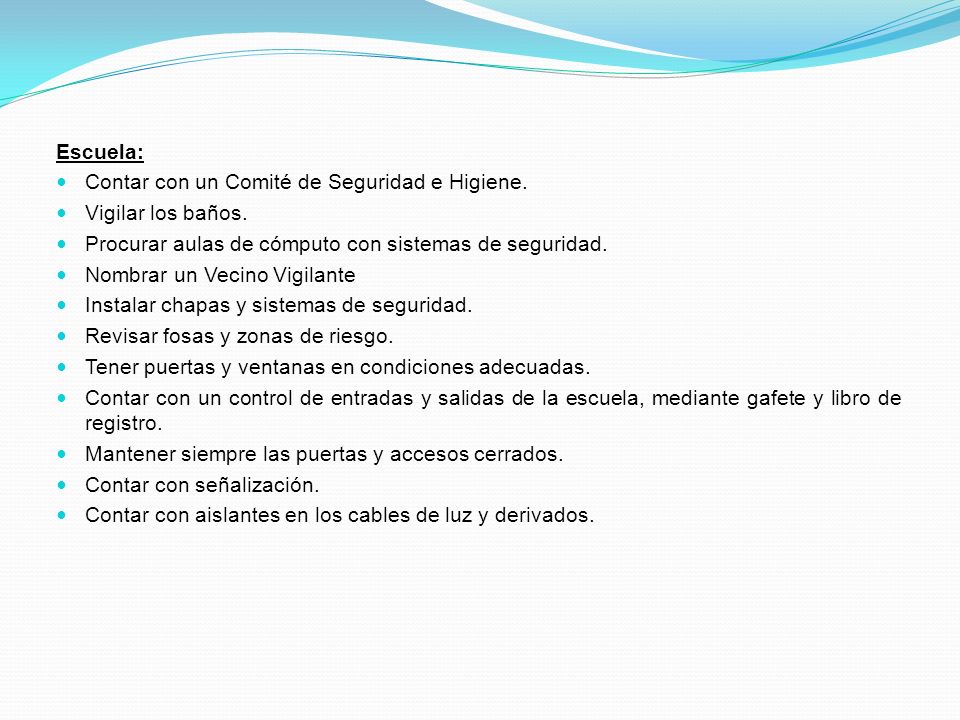 Escuela: Contar con un Comité de Seguridad e Higiene. Vigilar los baños. Procurar aulas de cómputo con sistemas de seguridad.
