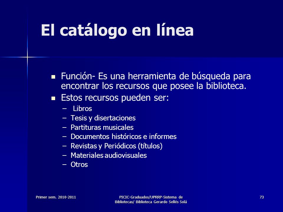 El catálogo en línea Función- Es una herramienta de búsqueda para encontrar los recursos que posee la biblioteca.