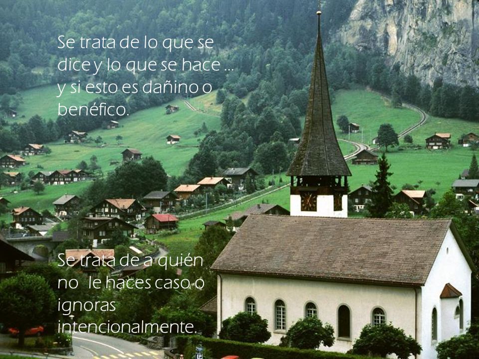 Se trata de lo que se dice y lo que se hace … y si esto es dañino o benéfico.