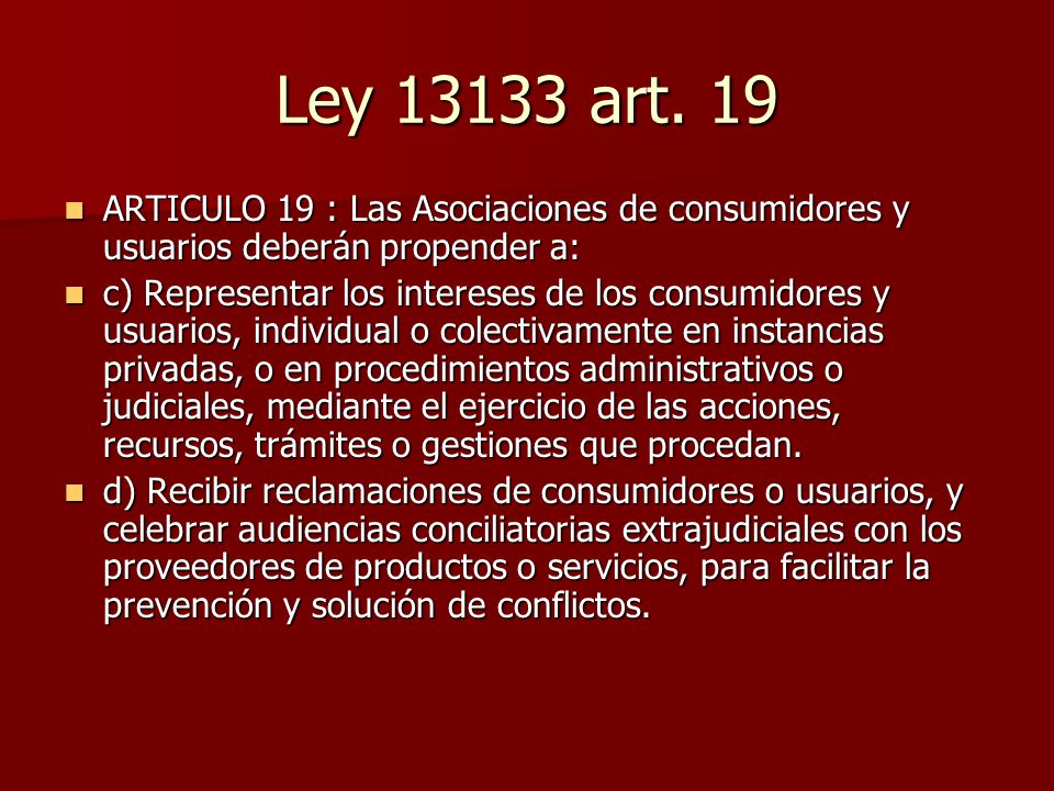Ley art. 19 ARTICULO 19 : Las Asociaciones de consumidores y usuarios deberán propender a: