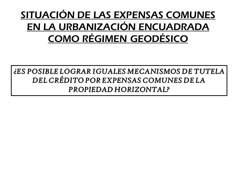 SITUACIÓN DE LAS EXPENSAS COMUNES EN LA URBANIZACIÓN ENCUADRADA COMO RÉGIMEN GEODÉSICO