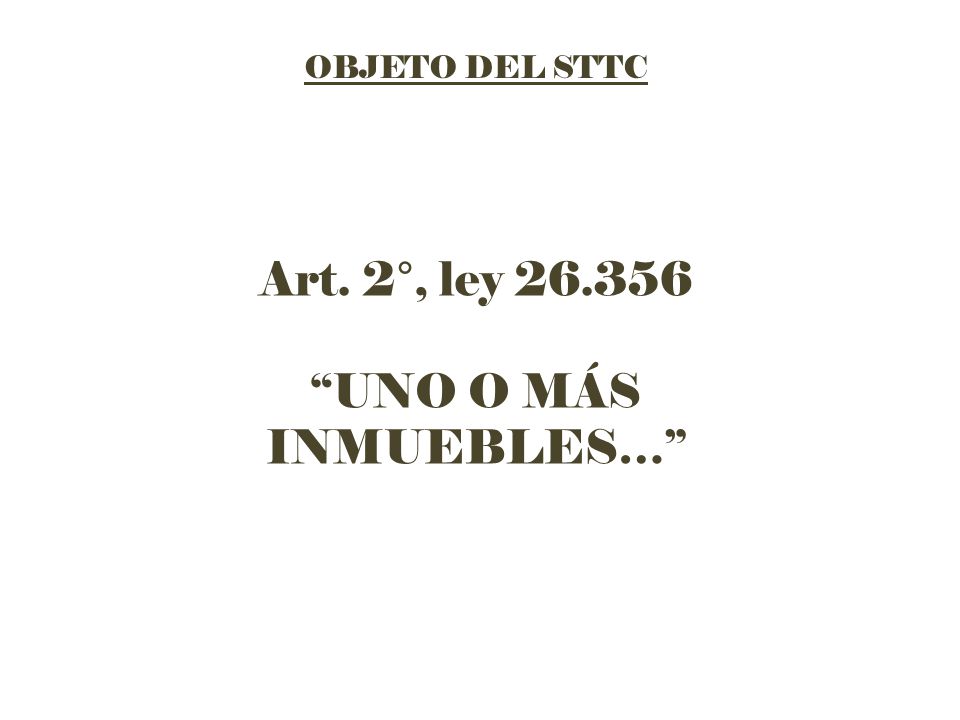 OBJETO DEL STTC Art. 2°, ley UNO O MÁS INMUEBLES…