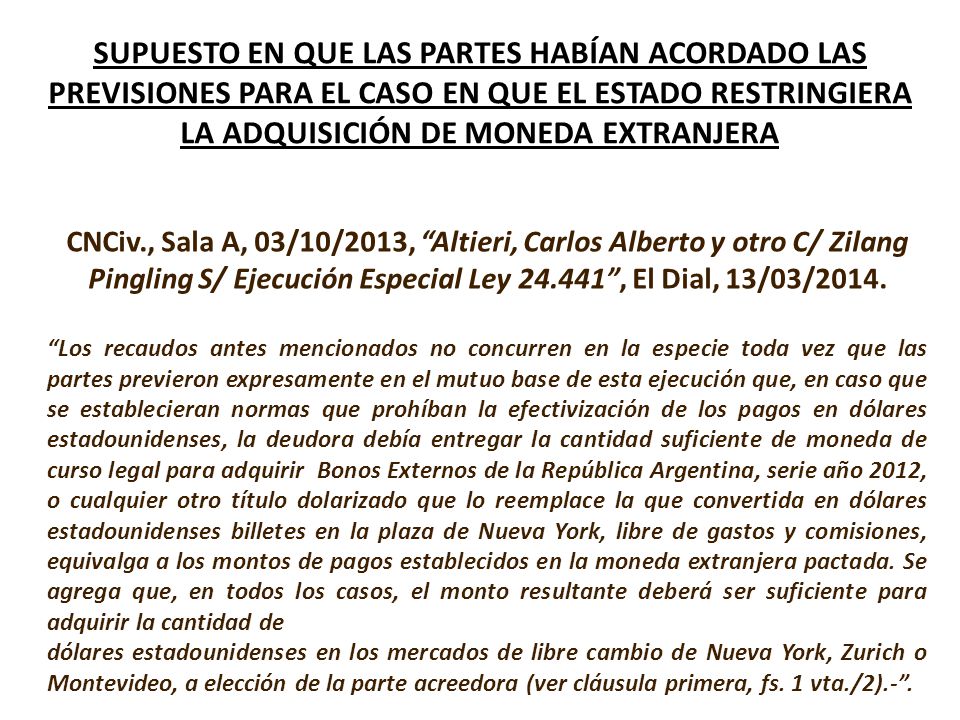 SUPUESTO EN QUE LAS PARTES HABÍAN ACORDADO LAS PREVISIONES PARA EL CASO EN QUE EL ESTADO RESTRINGIERA LA ADQUISICIÓN DE MONEDA EXTRANJERA