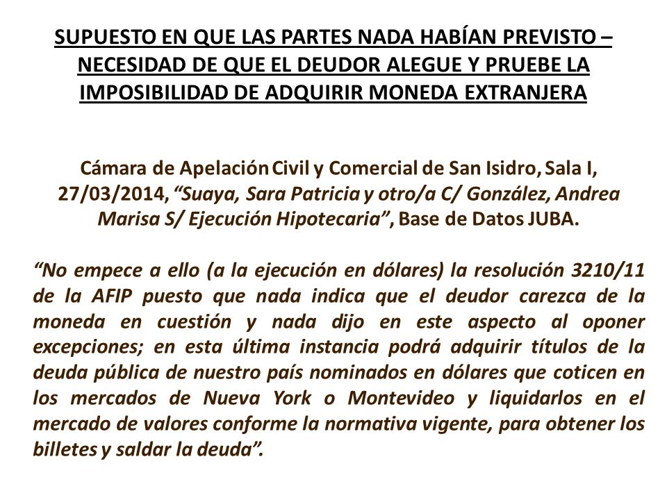 SUPUESTO EN QUE LAS PARTES NADA HABÍAN PREVISTO – NECESIDAD DE QUE EL DEUDOR ALEGUE Y PRUEBE LA IMPOSIBILIDAD DE ADQUIRIR MONEDA EXTRANJERA