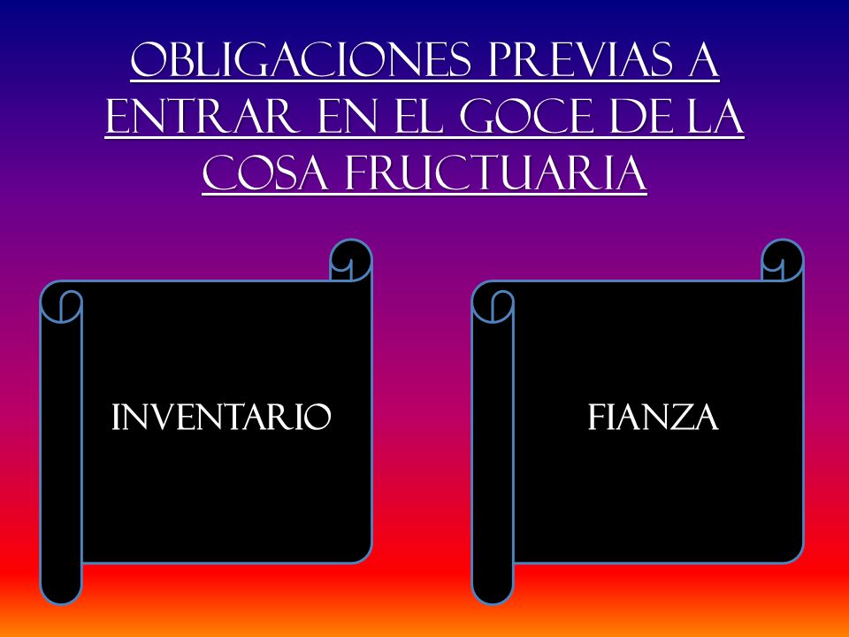 Obligaciones previas a entrar en el goce de la cosa fructuaria