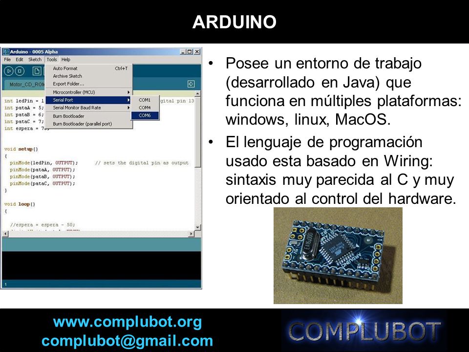 ARDUINO Posee un entorno de trabajo (desarrollado en Java) que funciona en múltiples plataformas: windows, linux, MacOS.
