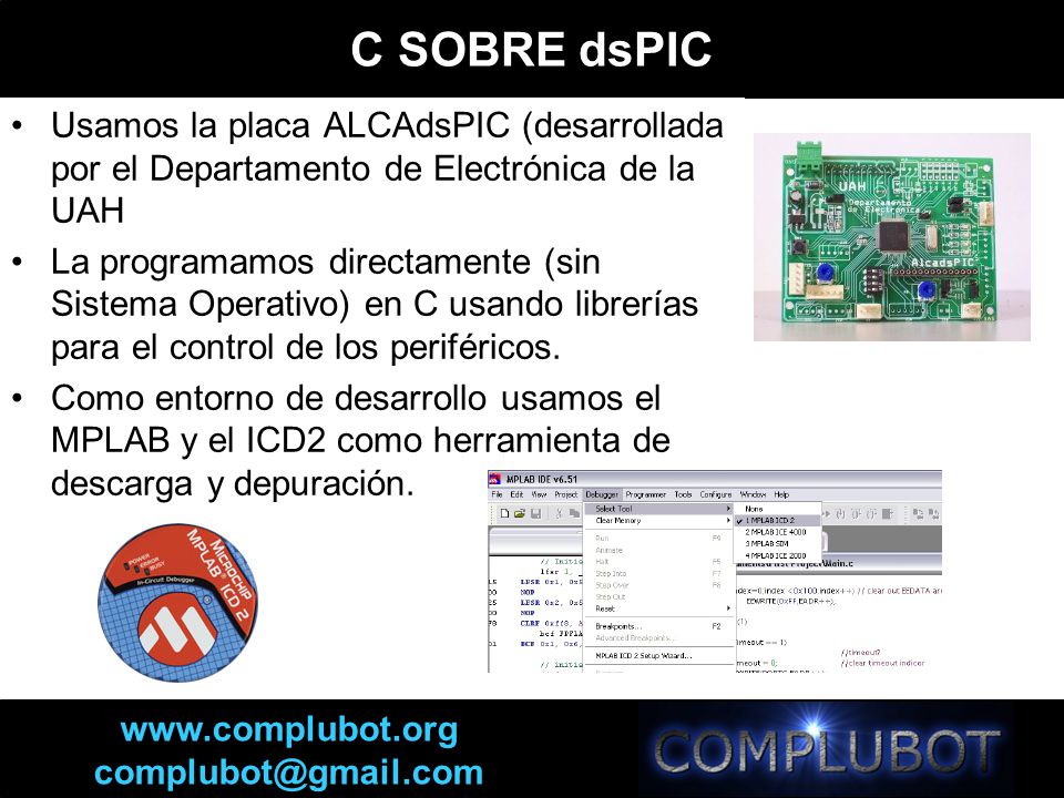 C SOBRE dsPIC Usamos la placa ALCAdsPIC (desarrollada por el Departamento de Electrónica de la UAH.