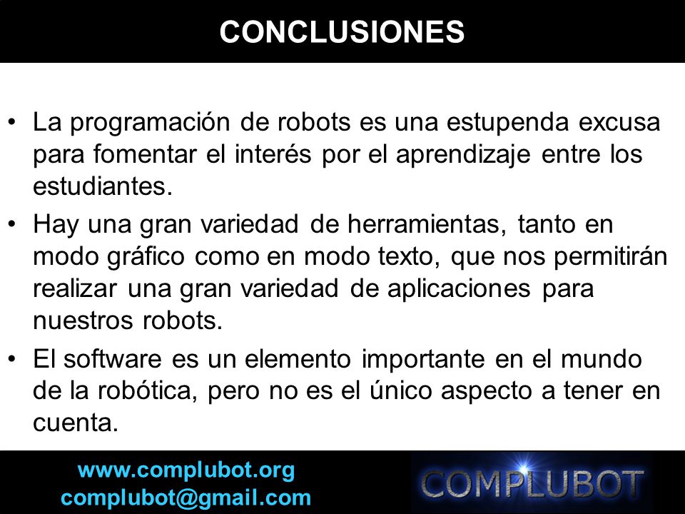 CONCLUSIONES La programación de robots es una estupenda excusa para fomentar el interés por el aprendizaje entre los estudiantes.