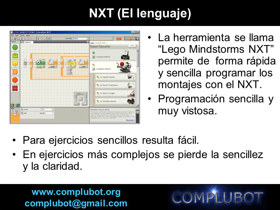 NXT (El lenguaje) La herramienta se llama Lego Mindstorms NXT permite de forma rápida y sencilla programar los montajes con el NXT.