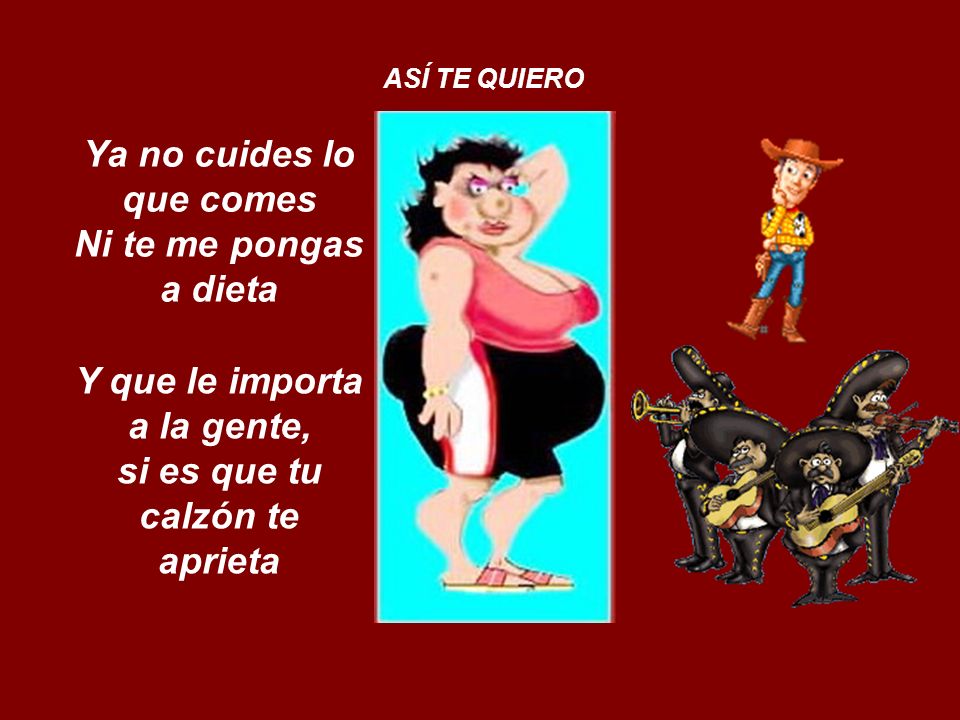 Ya no cuides lo que comes Ni te me pongas a dieta