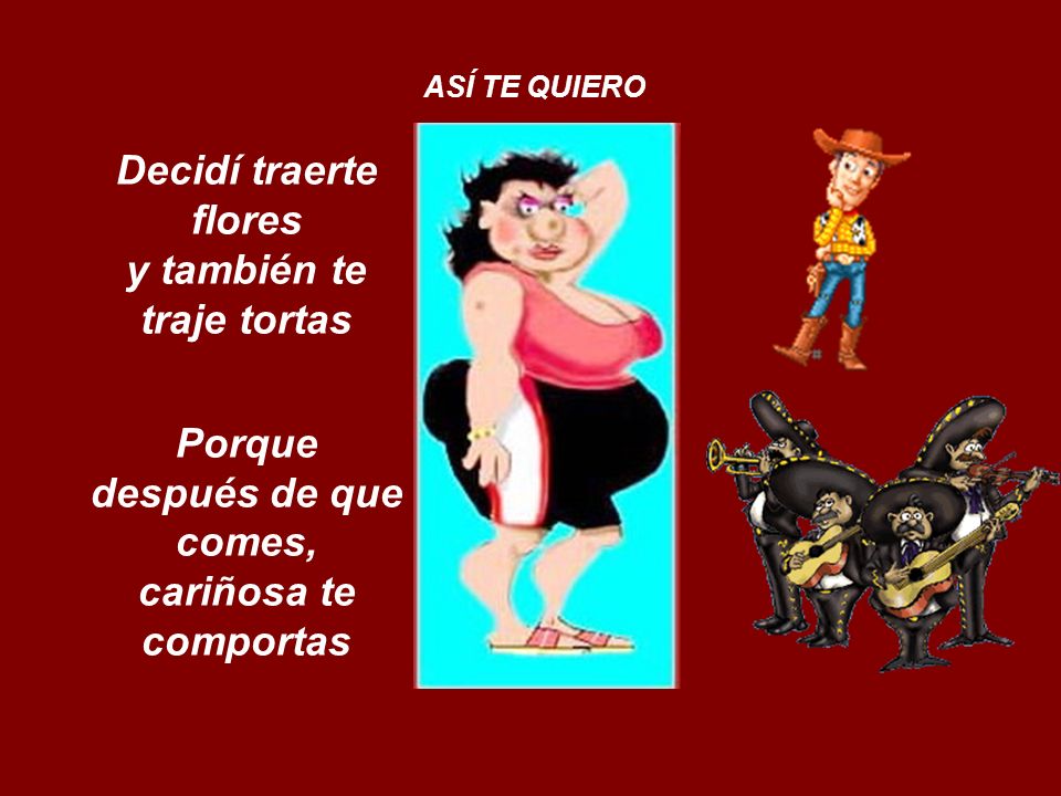 Decidí traerte flores y también te traje tortas