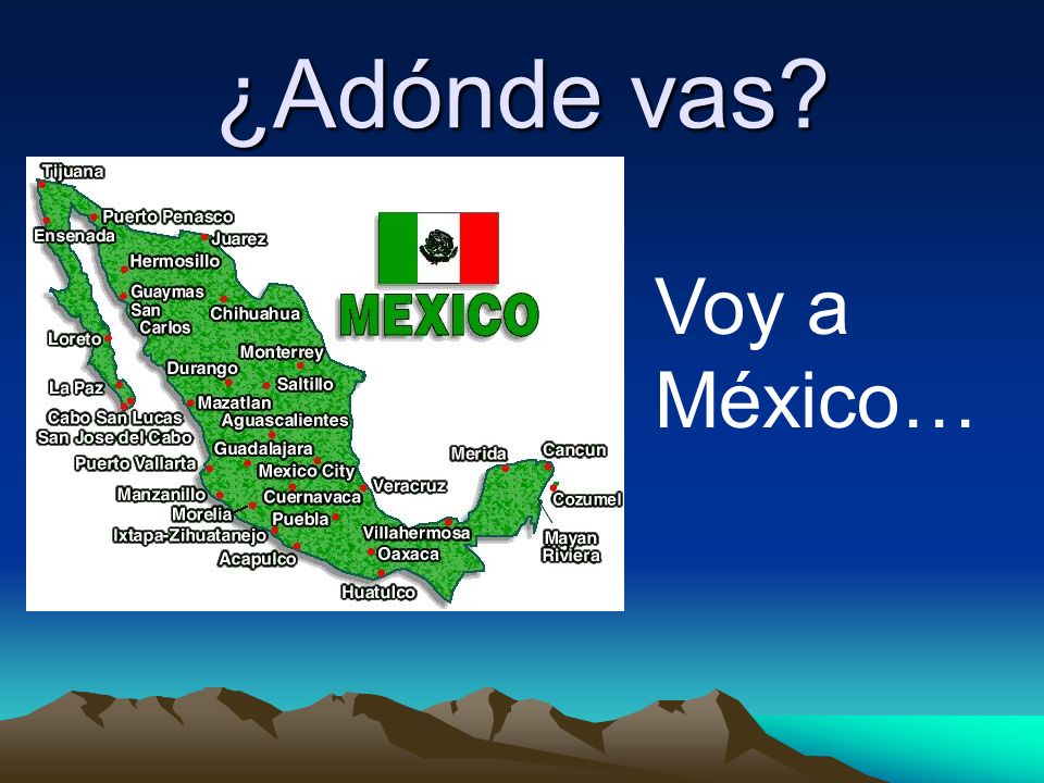 ¿Adónde vas Voy a México…