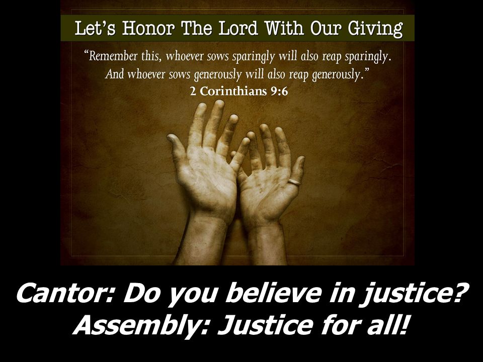 Cantor: Do you believe in justice Assembly: Justice for all!