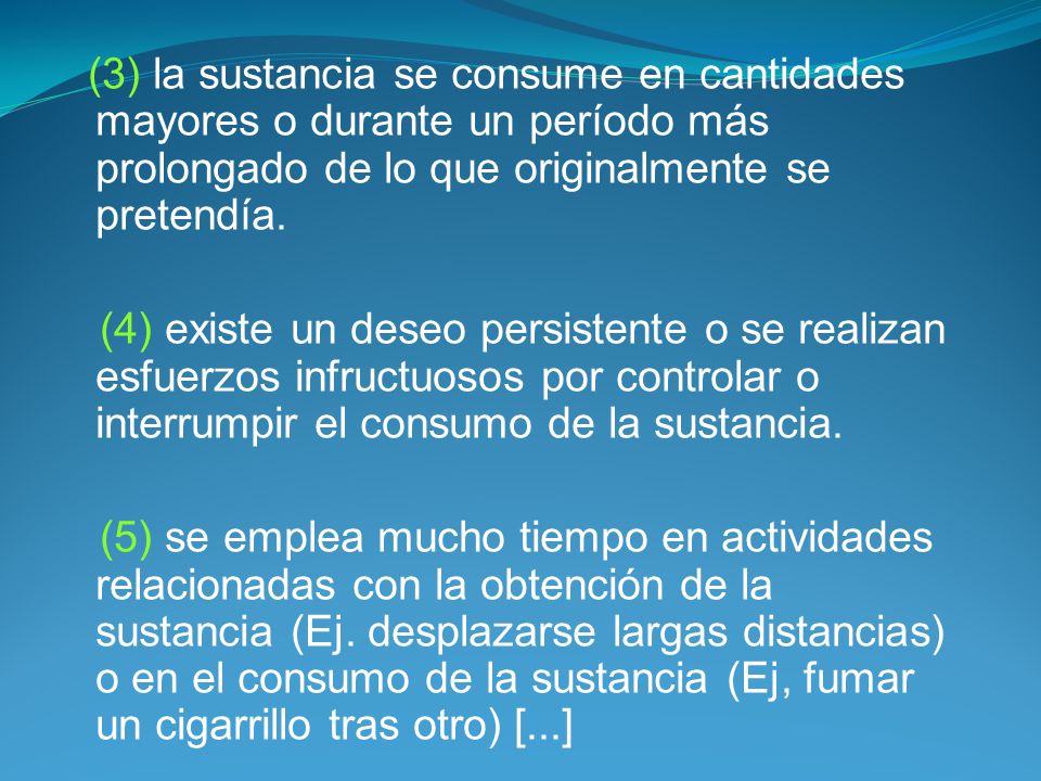 (3) la sustancia se consume en cantidades mayores o durante un período más prolongado de lo que originalmente se pretendía.