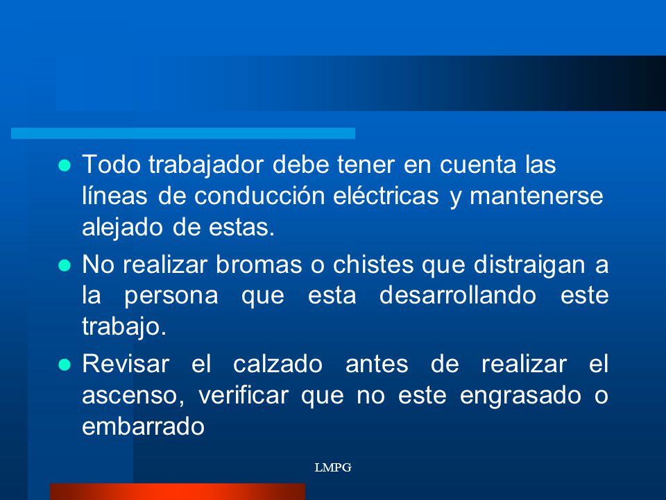 Todo trabajador debe tener en cuenta las líneas de conducción eléctricas y mantenerse alejado de estas.