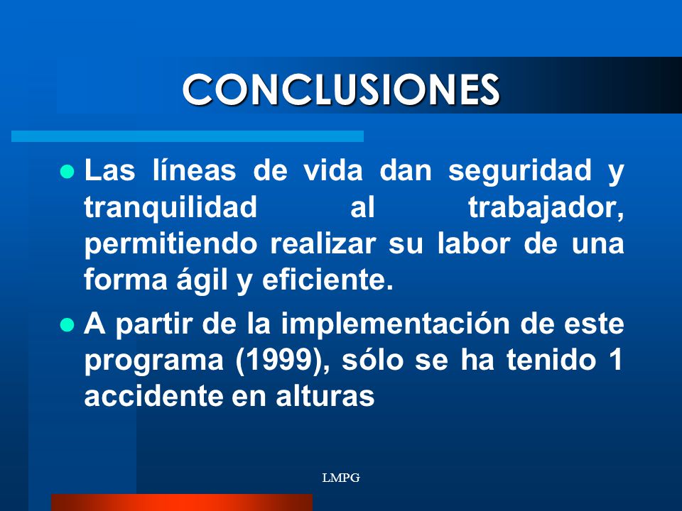 CONCLUSIONES Las líneas de vida dan seguridad y tranquilidad al trabajador, permitiendo realizar su labor de una forma ágil y eficiente.