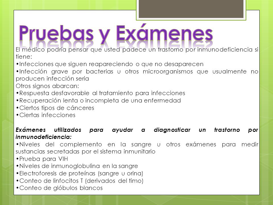 Pruebas y Exámenes El médico podría pensar que usted padece un trastorno por inmunodeficiencia si tiene: