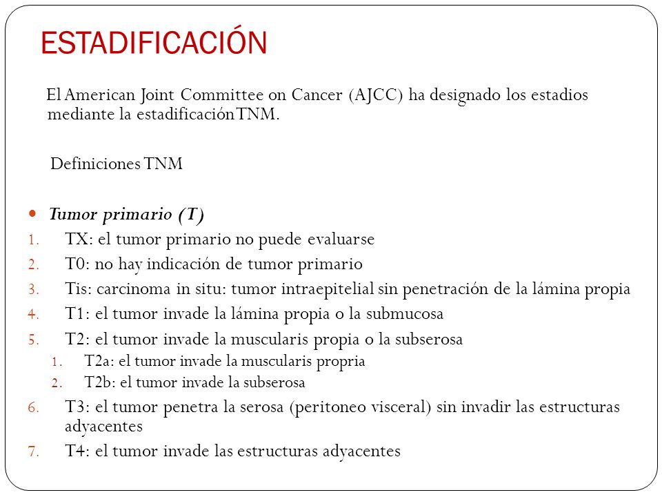 ESTADIFICACIÓN El American Joint Committee on Cancer (AJCC) ha designado los estadios mediante la estadificación TNM.