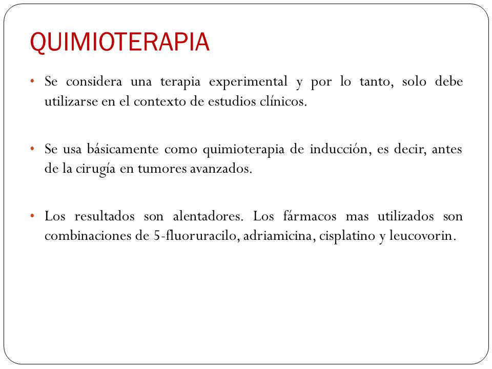 QUIMIOTERAPIA Se considera una terapia experimental y por lo tanto, solo debe utilizarse en el contexto de estudios clínicos.