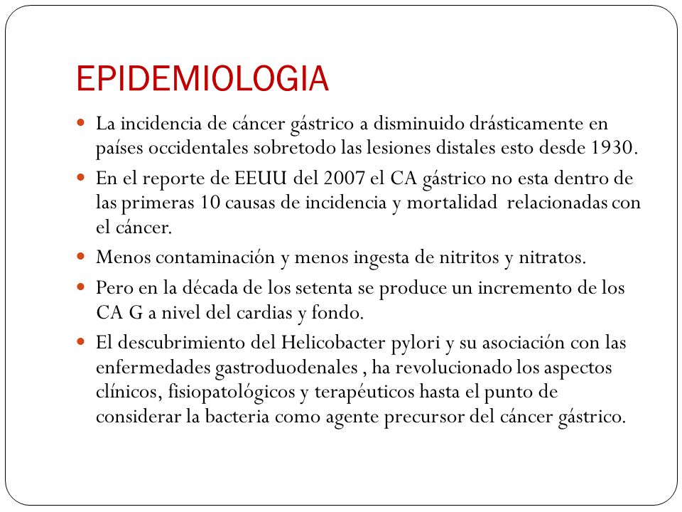 EPIDEMIOLOGIA La incidencia de cáncer gástrico a disminuido drásticamente en países occidentales sobretodo las lesiones distales esto desde