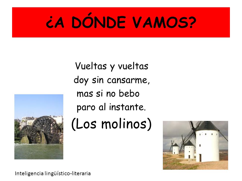 ¿A DÓNDE VAMOS (Los molinos) Vueltas y vueltas doy sin cansarme,
